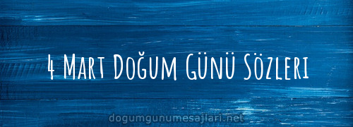 4 Mart Doğum Günü Sözleri